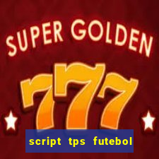 script tps futebol de rua